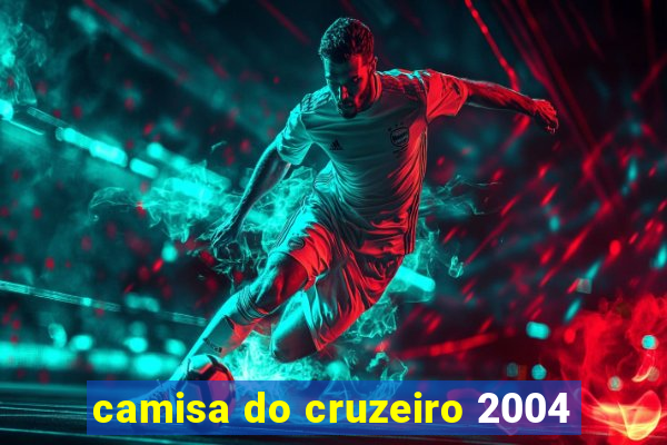 camisa do cruzeiro 2004